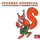 Audiokniha: Veverek Koudelka a další dvě pohádky s Lubomírem Lipským