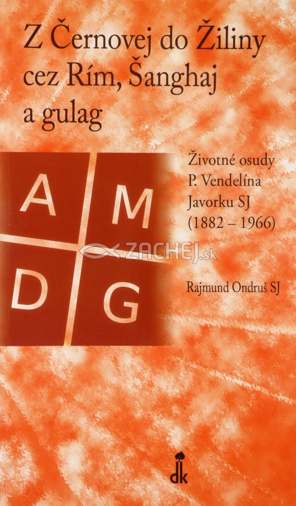 Z Černovej do Žiliny cez Rím, Šanghaj a gulag - Životné osudy P. Vendelína Javorku SJ (1882 - 1966) | Rajmund Ondruš, SJ | 3,83 € - obrázok Z Černovej do Žiliny cez Rím, Šanghaj a gulag - Životné osudy P. Vendelína Javorku SJ (1882 - 1966)