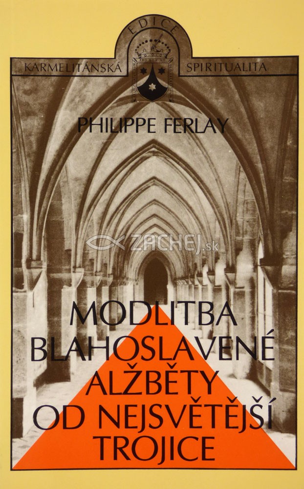 Modlitba blahoslavené Alžběty od Nejsvětější Trojice - Můj Bože v Trojici, Tobě se klaním | Philippe Ferlay | 4,17 € - obrázok Modlitba blahoslavené Alžběty od Nejsvětější Trojice - Můj Bože v Trojici, Tobě se klaním