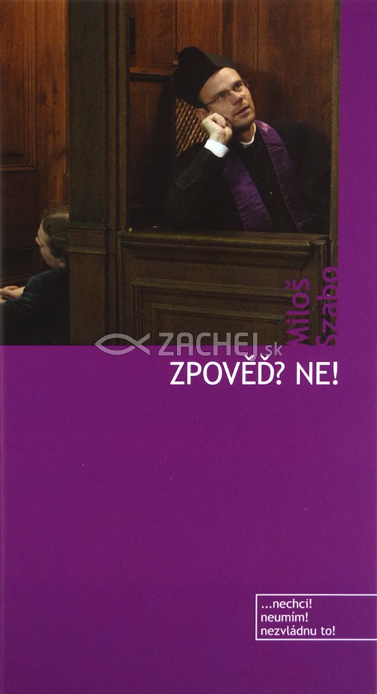 Zpověď? Ne! - Nechci! Neumím! Nezvládnu to! | Miloš Szabo | 6,30 € - obrázok Zpověď? Ne! - Nechci! Neumím! Nezvládnu to!