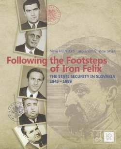 Following the Footsteps of Iron Felix - The State Security in Slovakia 1945-1989 | Jerguš Sivoš Matej Medvecký Peter Jašek | 46,56 € - obrázok Following the Footsteps of Iron Felix - The State Security in Slovakia 1945-1989