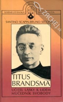 Titus Brandsma - Učitel lásky k lidem, mučedník svobody | Bruno Secondin Santino Scapin | 5,43 € - obrázok Titus Brandsma - Učitel lásky k lidem, mučedník svobody