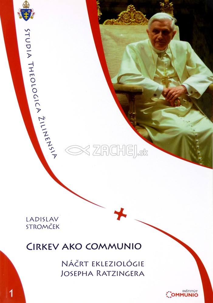 Cirkev ako communio - Náčrt ekleziológie Josepha Ratzingera | Ladislav Stromček | 4,85 € - obrázok Cirkev ako communio - Náčrt ekleziológie Josepha Ratzingera