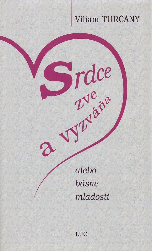 Srdce zve a vyzváňa - alebo básne mladosti | Viliam Turčány | 3,39 € - obrázok Srdce zve a vyzváňa - alebo básne mladosti