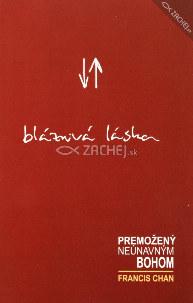 Bláznivá láska - Premožený neúnavným Bohom | Francis Chan | 4,75 € - obrázok Bláznivá láska - Premožený neúnavným Bohom
