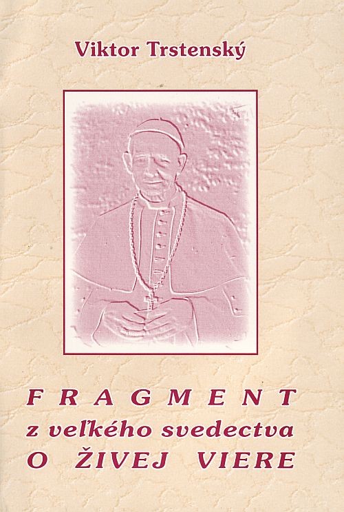 Fragment z veľkého svedectva o živej viere | Viktor Trstenský | 0,96 € - obrázok Fragment z veľkého svedectva o živej viere