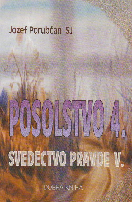 Posolstvo 4. - Svedectvo pravde V. | Jozef Porubčan | 2,38 € - obrázok Posolstvo 4. - Svedectvo pravde V.