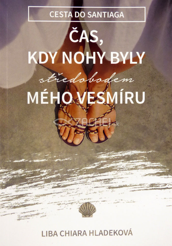 Čas, kdy nohy byly středobodem mého vesmíru - Cesta do Santiaga | Liba Chiara Hladeková | 13,57 € - obrázok Čas, kdy nohy byly středobodem mého vesmíru - Cesta do Santiaga