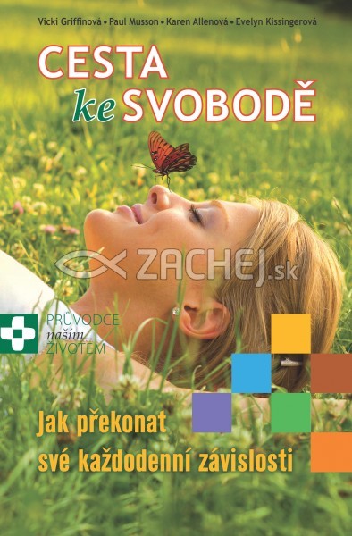 Cesta ke svobodě - Jak překonat své každodenní závislosti | Vicki Griffinová Paul Musson Karen Allenová Evelyn Kissingerová | 12,42 € - obrázok Cesta ke svobodě - Jak překonat své každodenní závislosti
