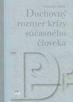 Duchovný rozmer krízy súčasného človeka | Slavomír Gálik | 6,40 € - obrázok Duchovný rozmer krízy súčasného človeka