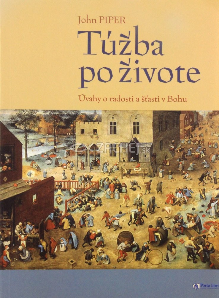 Túžba po živote - Úvahy o radosti a šťastí v Bohu | John Piper | 3,40 € - obrázok Túžba po živote - Úvahy o radosti a šťastí v Bohu