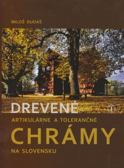 Drevené artikulárne a tolerančné chrámy na Slovensku | Miloš Dudáš | 24,15 € - obrázok Drevené artikulárne a tolerančné chrámy na Slovensku