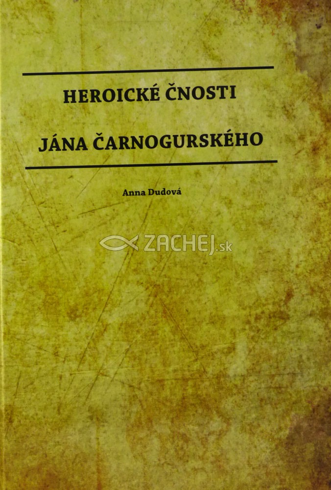 Heroické čnosti Jána Čarnogurského | Anna Dudová | 7,66 € - obrázok Heroické čnosti Jána Čarnogurského