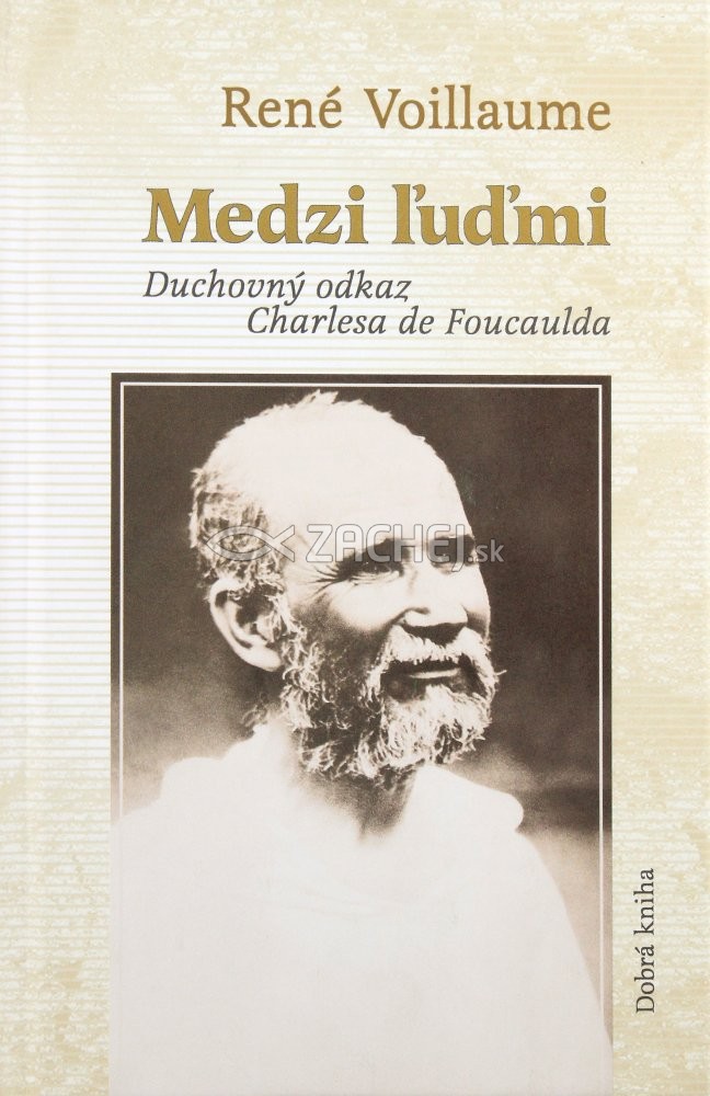 Medzi ľuďmi - Duchovný odkaz Charlesa de Foucaulda | René Voillaume | 5,15 € - obrázok Medzi ľuďmi - Duchovný odkaz Charlesa de Foucaulda