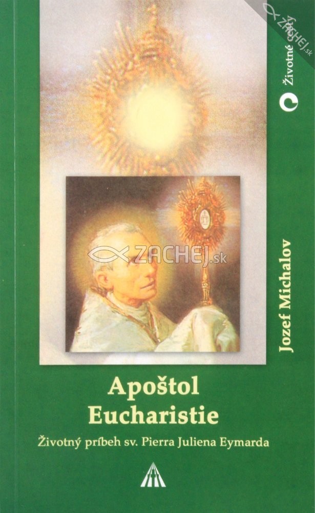 Apoštol Eucharistie - Životný príbeh sv. Pierra Juliena Eymarda | Jozef Michalov | 3,20 € - obrázok Apoštol Eucharistie - Životný príbeh sv. Pierra Juliena Eymarda