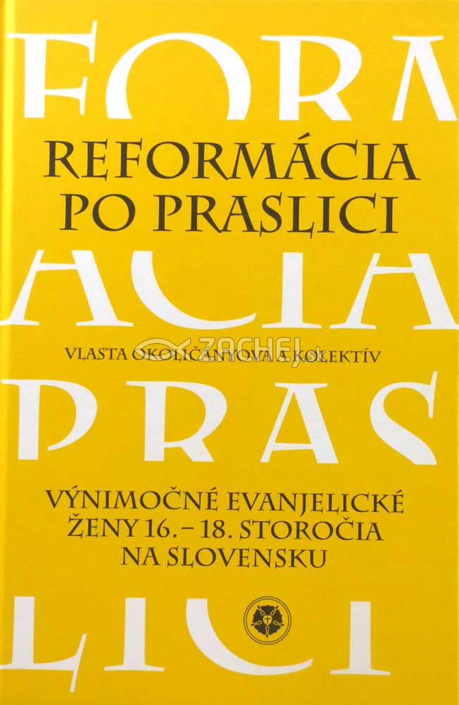 Reformácia po praslici - Výnimočné evanjelické ženy 16. - 18. stor. na Slovensku | Vlasta Okoličányová et al. | 11,64 € - obrázok Reformácia po praslici - Výnimočné evanjelické ženy 16. - 18. stor. na Slovensku