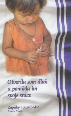 Otvorila som dlaň a ponúkla im svoje srdce - Zápisky z Kambodže | Mária Malá | 7,66 € - obrázok Otvorila som dlaň a ponúkla im svoje srdce - Zápisky z Kambodže