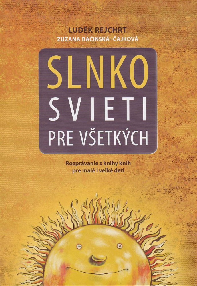 Slnko svieti pre všetkých - Rozprávanie z knihy kníh pre malé i veľké deti | Luděk Rejchrt | 12,40 € - obrázok Slnko svieti pre všetkých - Rozprávanie z knihy kníh pre malé i veľké deti