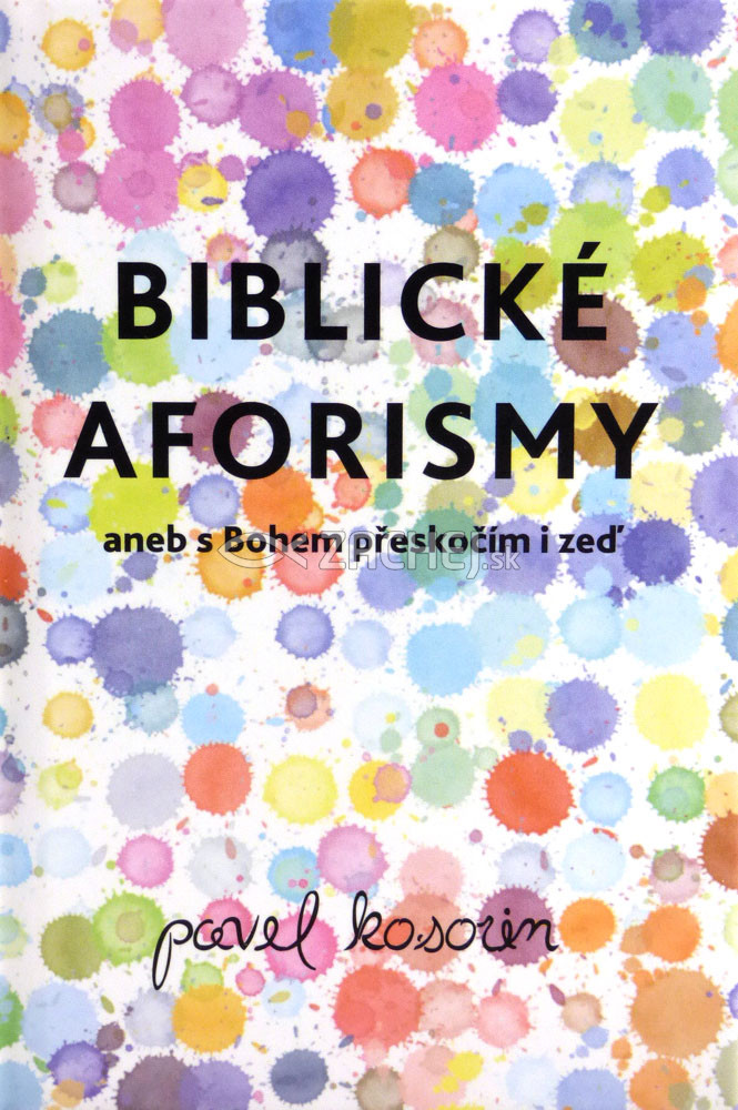 Biblické aforismy - aneb s Bohem přeskočím i zeď | Pavel Kosorin | 3,78 € - obrázok Biblické aforismy - aneb s Bohem přeskočím i zeď
