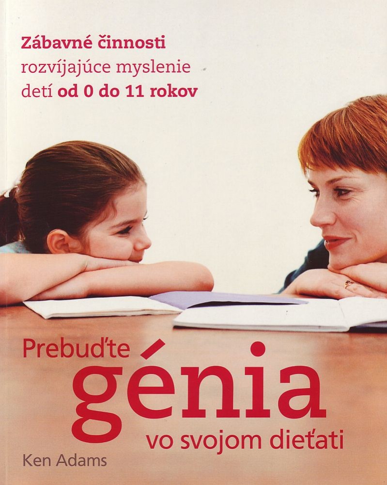 Prebuďte génia vo svojom dieťati - Zábavné činnosti rozvíjajúce myslenie detí od 0 do 11 rokov | Ken Adams | 8,01 € - obrázok Prebuďte génia vo svojom dieťati - Zábavné činnosti rozvíjajúce myslenie detí od 0 do 11 rokov