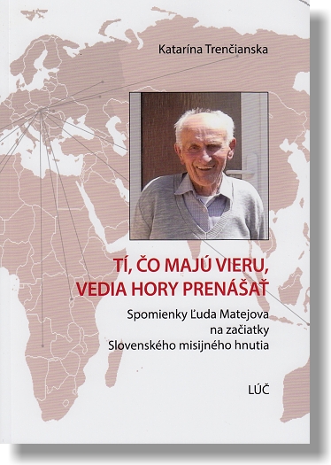 Tí, čo majú vieru, vedia hory prenášať - Spomienky Ľuda Matejova na začiatky Slovenského misijného hnutia | Katarína Trenčianska | 5,82 € - obrázok Tí, čo majú vieru, vedia hory prenášať - Spomienky Ľuda Matejova na začiatky Slovenského misijného hnutia