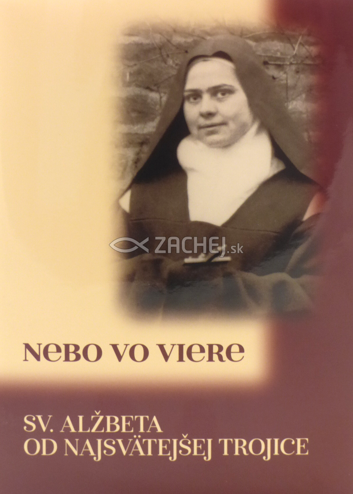 Nebo vo viere - Duchovné spisy | Alžbeta od Najsvätejšej Trojice | 2,94 € - obrázok Nebo vo viere - Duchovné spisy