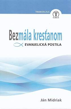 Bezmála kresťanom - Evanjelická postila | Ján Midriak et al. | 11,64 € - obrázok Bezmála kresťanom - Evanjelická postila