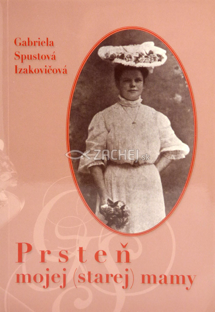 Prsteň mojej (starej) mamy - Zo spomienok Marty Izakovičovej | Gabriela Spustová Izakovičová | 7,66 € - obrázok Prsteň mojej (starej) mamy - Zo spomienok Marty Izakovičovej