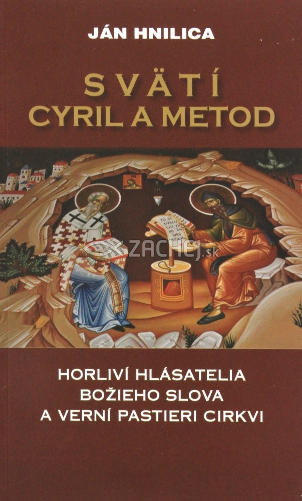 Svätí Cyril a Metod - Horliví hlásatelia Božieho slova a verní pastieri Cirkvi | Ján Hnilica | 8,27 € - obrázok Svätí Cyril a Metod - Horliví hlásatelia Božieho slova a verní pastieri Cirkvi