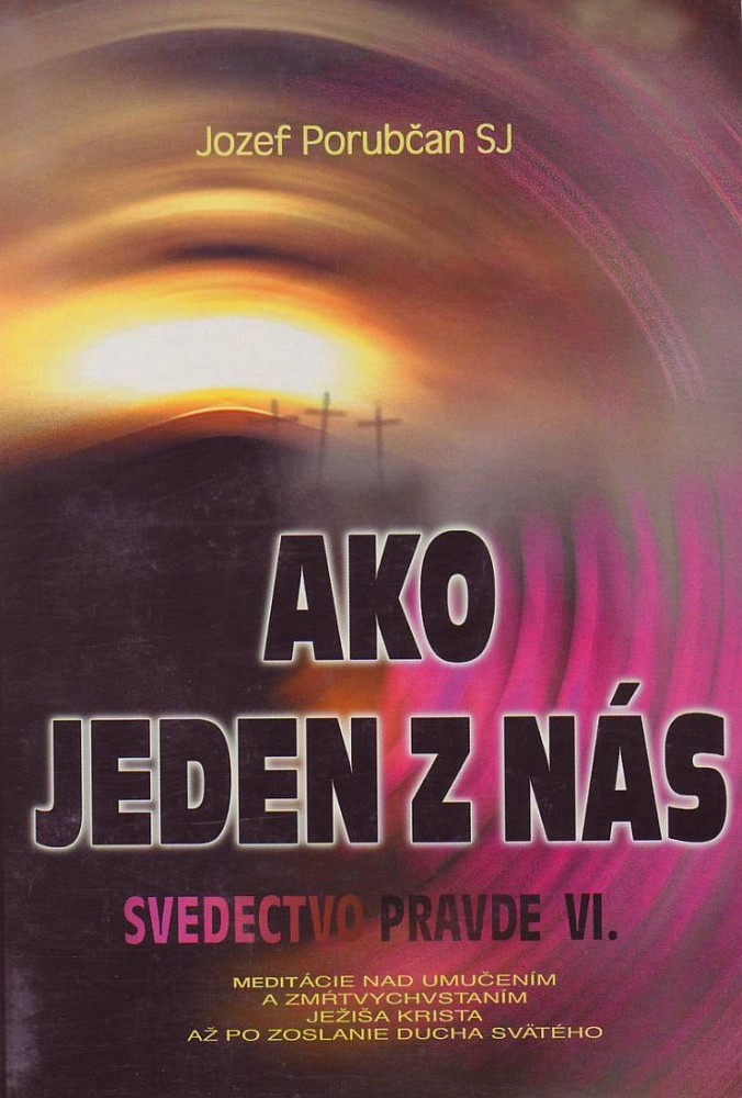 Ako jeden z nás - Svedectvo pravde VI. | Jozef Porubčan | 2,39 € - obrázok Ako jeden z nás - Svedectvo pravde VI.