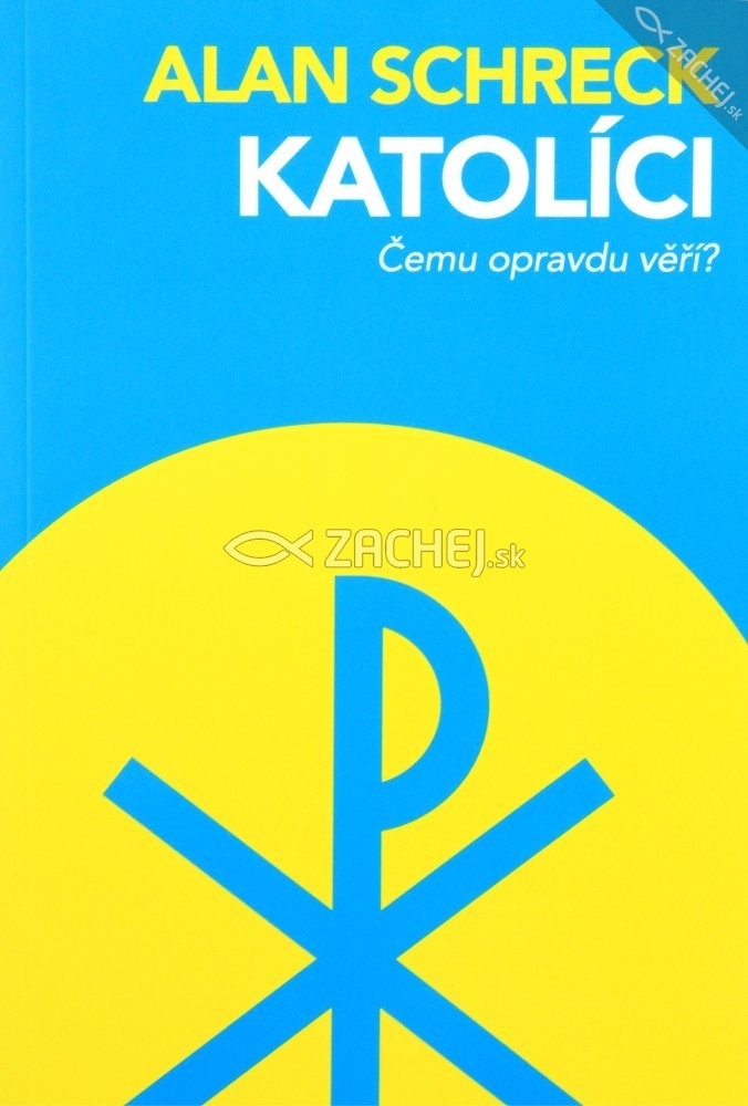 Katolíci - Čemu opravdu věří? | Alan Schreck | 8,63 € - obrázok Katolíci - Čemu opravdu věří?