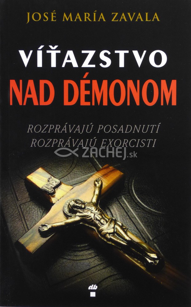 Víťazstvo nad démonom - Rozprávajú posadnutí, rozprávajú exorcisti | José María Zavala | 9,22 € - obrázok Víťazstvo nad démonom - Rozprávajú posadnutí, rozprávajú exorcisti