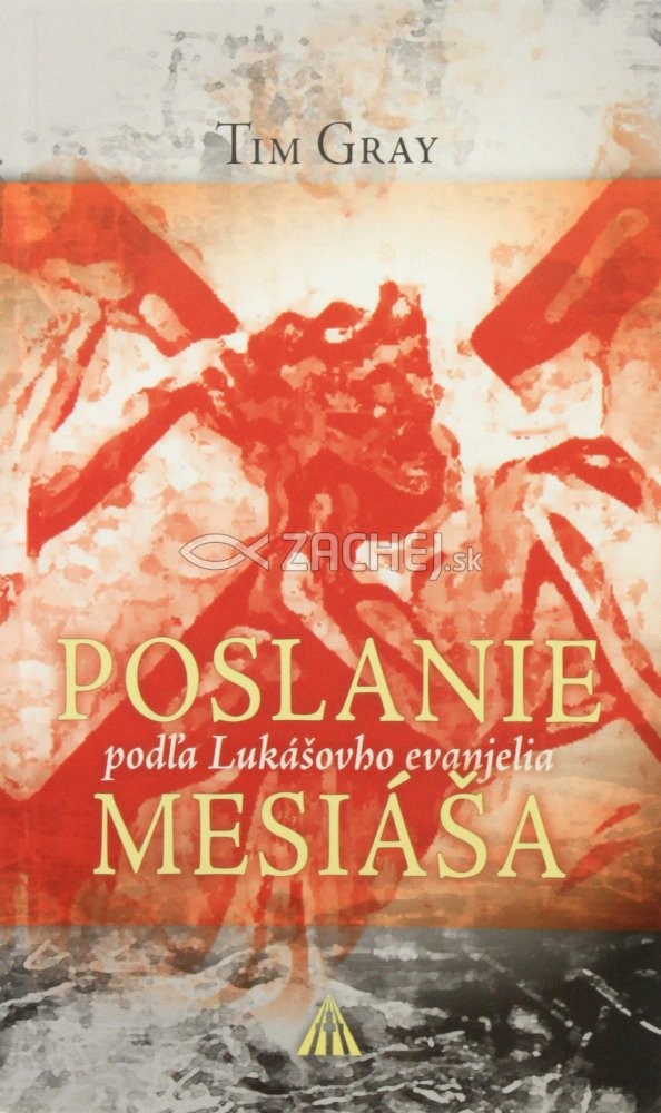 Poslanie Mesiáša - Podľa Lukášovho evanjelia | Tim Gray | 2,71 € - obrázok Poslanie Mesiáša - Podľa Lukášovho evanjelia