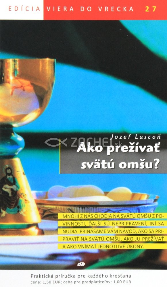 Ako prežívať svätú omšu? - 27/2013 | Jozef Luscoň | 1,46 € - obrázok Ako prežívať svätú omšu? - 27/2013