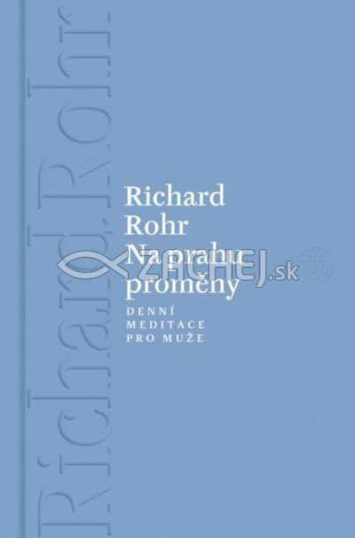 Na prahu proměny - 365 meditací od známého autora knih o mužské spiritualitě a iniciaci | Richard Rohr | 12,61 € - obrázok Na prahu proměny - 365 meditací od známého autora knih o mužské spiritualitě a iniciaci