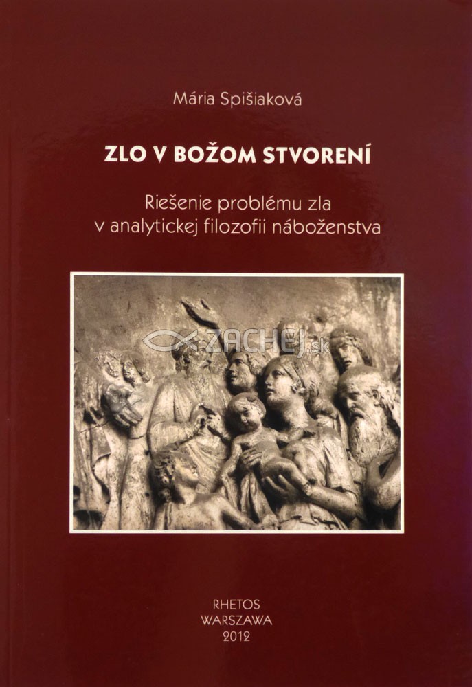 Zlo v Božom stvorení - Riešenie problému zla v analytickej filozofii náboženstva | Mária Spišiaková | 9,60 € - obrázok Zlo v Božom stvorení - Riešenie problému zla v analytickej filozofii náboženstva