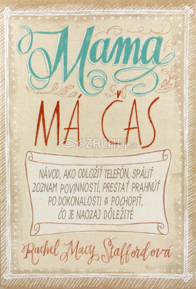 Mama má čas - Objavte silu, lásku a radosť zo života s voľnými rukami aj mysľou | Rachel Macy Staffordová | 13,48 € - obrázok Mama má čas - Objavte silu, lásku a radosť zo života s voľnými rukami aj mysľou