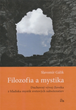 Filozofia a mystika - Duchovný vývoj človeka z hľadiska mystík svetových náboženstiev | Slavomír Gálik | 12,80 € - obrázok Filozofia a mystika - Duchovný vývoj človeka z hľadiska mystík svetových náboženstiev