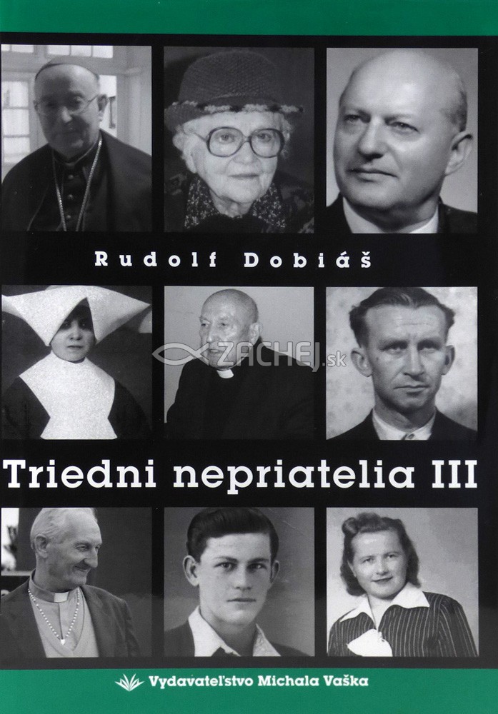 Triedni nepriatelia III. - Svedectvá o brutalite komunistického režimu | Rudolf Dobiáš | 13,10 € - obrázok Triedni nepriatelia III. - Svedectvá o brutalite komunistického režimu