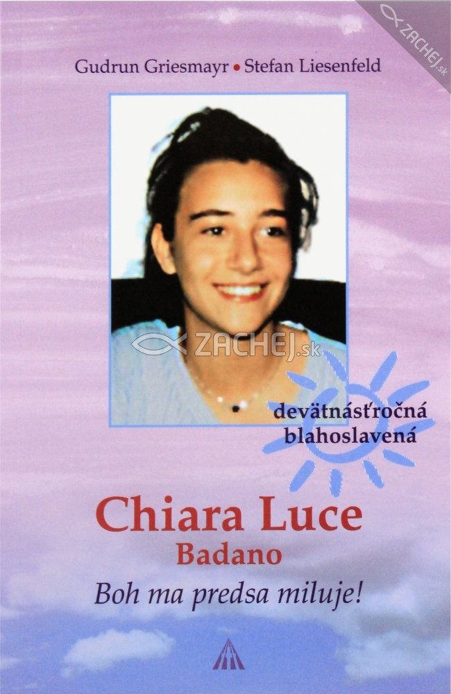 Chiara Luce Badano - Boh ma predsa miluje! - Iba devätnásťročná blahoslavená | Gudrun Griesmayr; Stefan Liesenfeld Stefan Liesenfeld | 1,94 € - obrázok Chiara Luce Badano - Boh ma predsa miluje! - Iba devätnásťročná blahoslavená