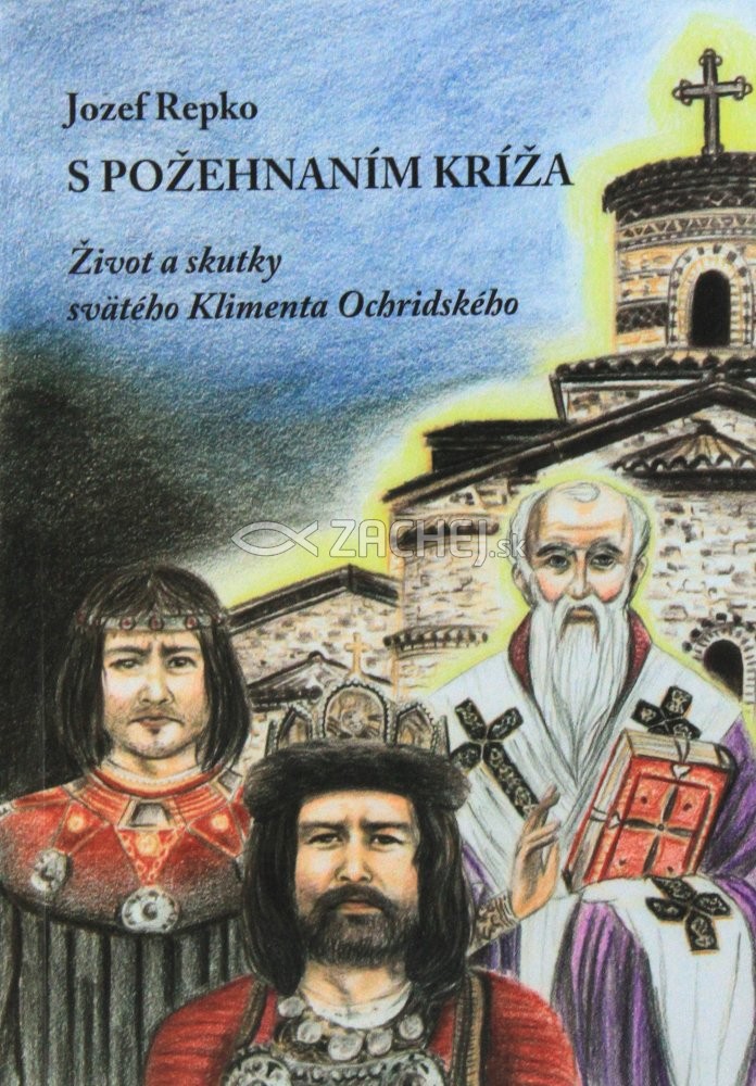S požehnaním kríža - Život a skutky svätého Klimenta Ochridského | Jozef Repko | 1,94 € - obrázok S požehnaním kríža - Život a skutky svätého Klimenta Ochridského