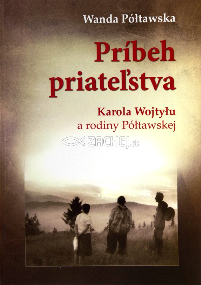 Príbeh priateľstva (mäkká väzba) - Karola Wojtylu a rodiny Póltawskej | Wanda Póltawska | 17,46 € - obrázok Príbeh priateľstva (mäkká väzba) - Karola Wojtylu a rodiny Póltawskej