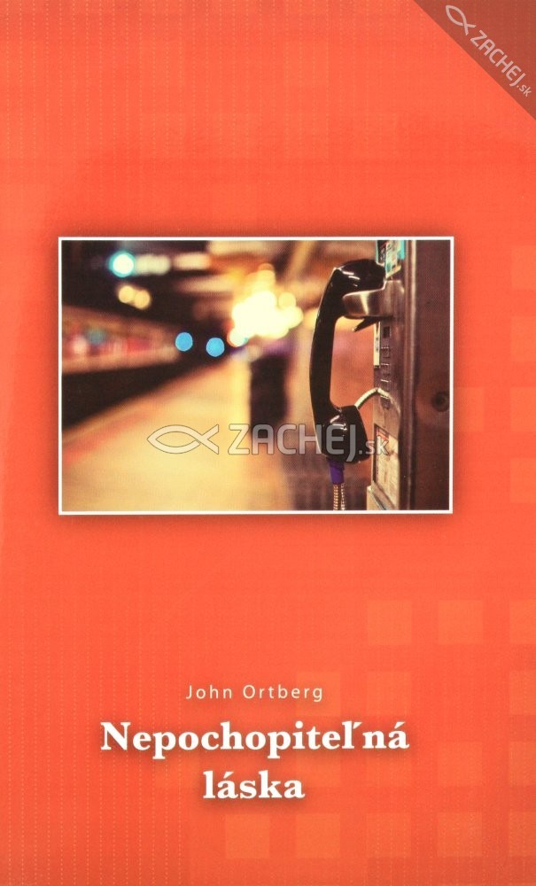 Nepochopiteľná láska | John Ortberg | 8,25 € - obrázok Nepochopiteľná láska