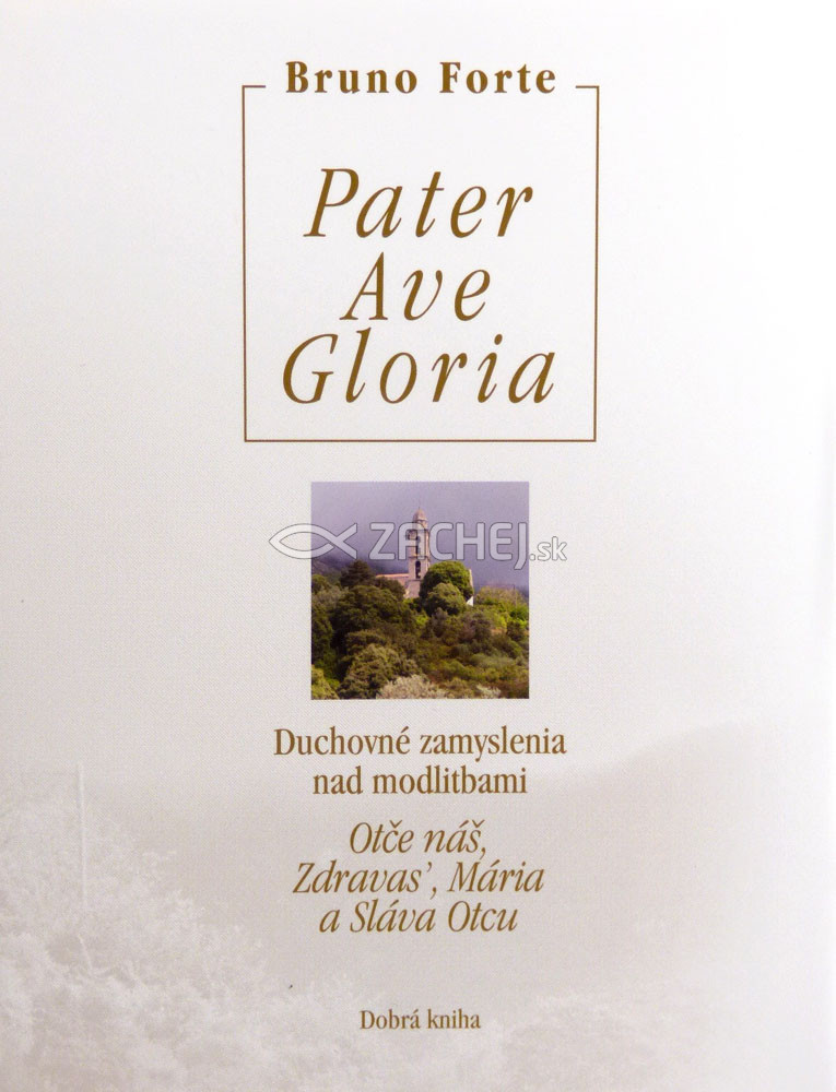 Pater Ave Gloria - Duchovné zamyslenia nad modlitbami Otče náš, Zdravas’, Mária a Sláva Otcu | Bruno Forte | 3,88 € - obrázok Pater Ave Gloria - Duchovné zamyslenia nad modlitbami Otče náš, Zdravas’, Mária a Sláva Otcu