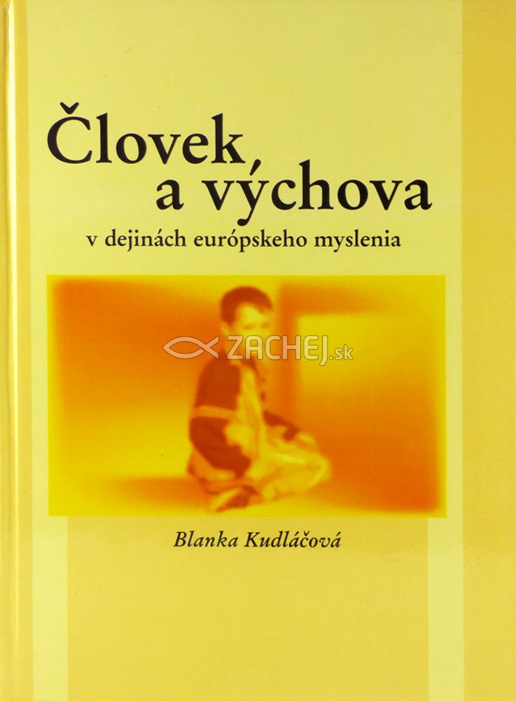 Človek a výchova v dejinách európskeho myslenia | Blanka Kudláčová | 11,74 € - obrázok Človek a výchova v dejinách európskeho myslenia