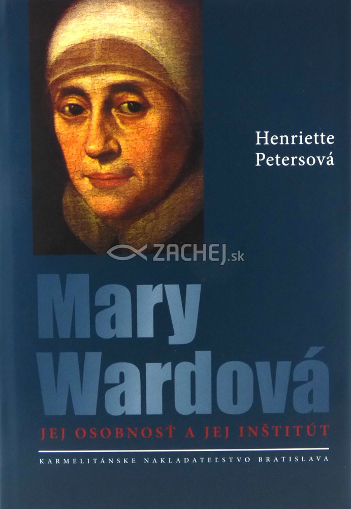 Mary Wardová - Jej osobnosť a jej Inštitút | Henriette Petersová | 22,50 € - obrázok Mary Wardová - Jej osobnosť a jej Inštitút