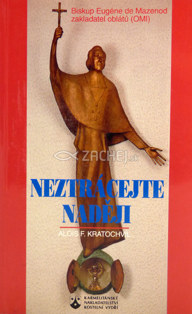 Neztrácejte naději - Biskup Eugéne de Mazenod zakladatel oblátů (OMI) | Alois František Kratochvíl | 6,69 € - obrázok Neztrácejte naději - Biskup Eugéne de Mazenod zakladatel oblátů (OMI)