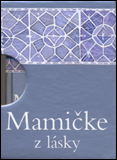 Mamičke z lásky | Helen Exley | 6,74 € - obrázok Mamičke z lásky