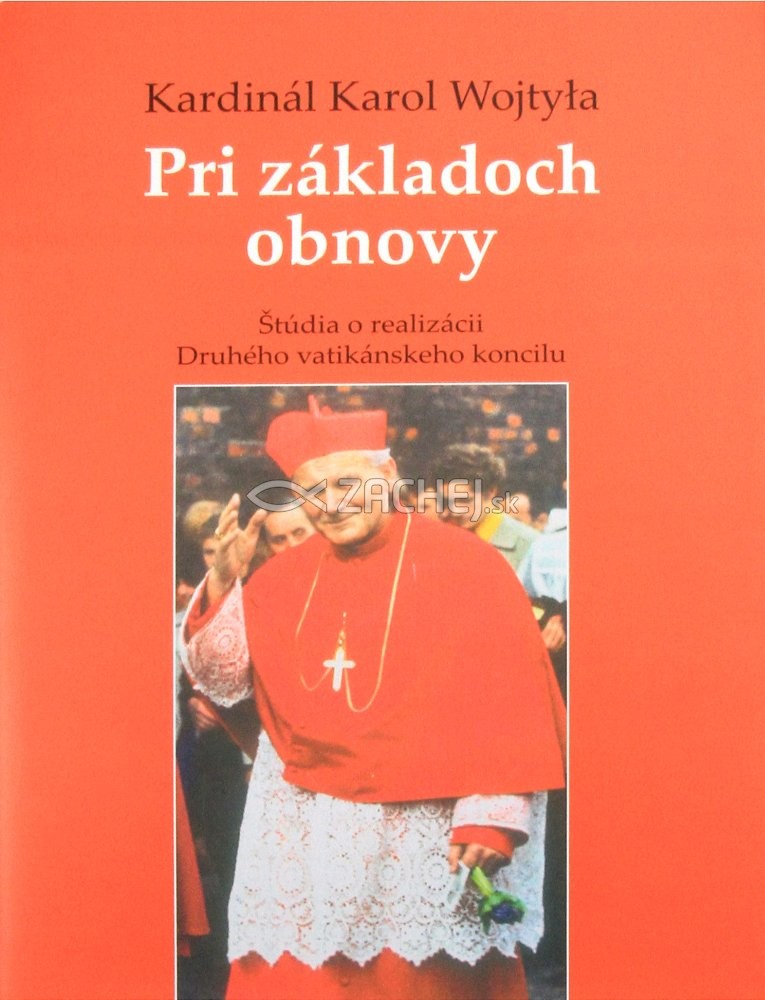 Pri základoch obnovy - Štúdia o realizácii Druhého vatikánskeho koncilu | Ján Pavol II.; Karol Wojtyla | 2,91 € - obrázok Pri základoch obnovy - Štúdia o realizácii Druhého vatikánskeho koncilu