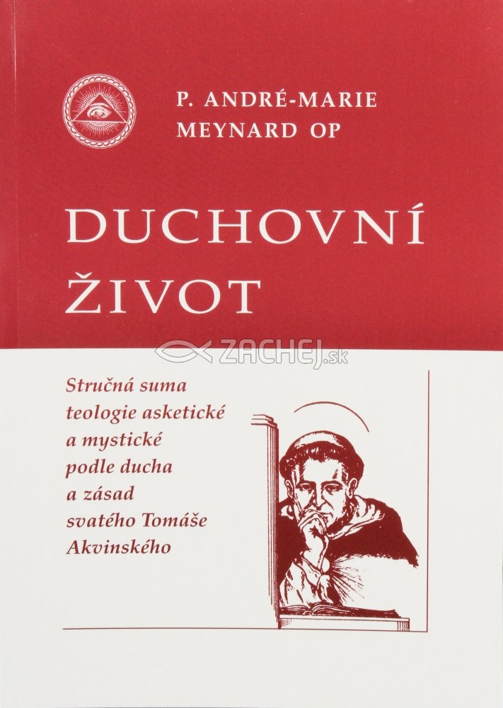 Duchovní život - Stručná suma teologie asketické a mystické podle ducha a zásad svatého Tomáše Akvinského | P. André-Marie Meynard OP | 4,85 € - obrázok Duchovní život - Stručná suma teologie asketické a mystické podle ducha a zásad svatého Tomáše Akvinského